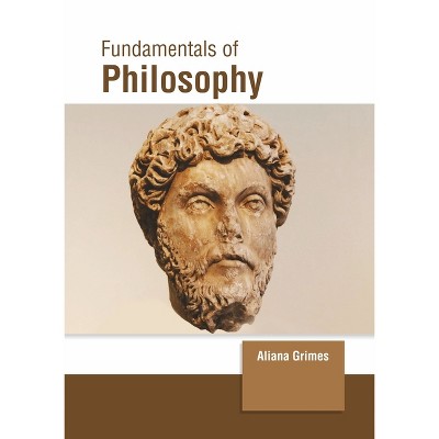 Fundamentals of Philosophy - by  Aliana Grimes (Hardcover)
