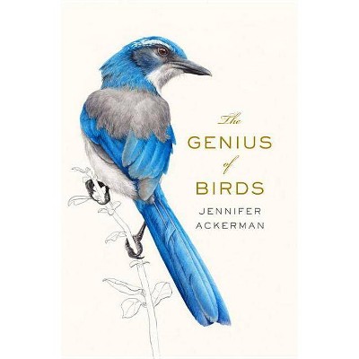  The Genius of Birds - by  Jennifer Ackerman (Hardcover) 