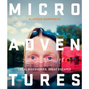 Microadventures - by  Alastair Humphreys (Paperback) - 1 of 1
