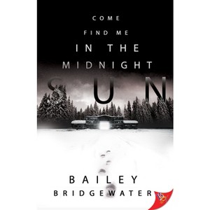 Come Find Me in the Midnight Sun - (Louisa Linebach Mystery) by  Bailey Bridgewater (Paperback) - 1 of 1