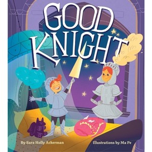 Good Knight - by  Sara Holly Ackerman (Hardcover) - 1 of 1