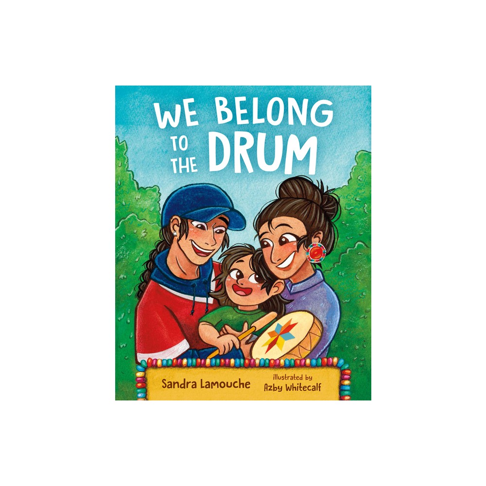 We Belong to the Drum - by Sandra Lamouche (Hardcover)