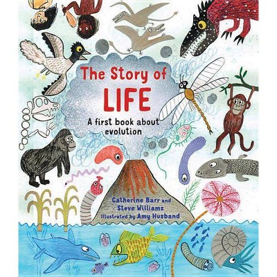 The Story of Life - (Story Of...) by  Catherine Barr & Steve Williams (Hardcover)