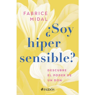¿Soy Hipersensible?: Descubre El Poder de Un Don / Am I Hypersensitive? - by  Fabrice Midal (Paperback)