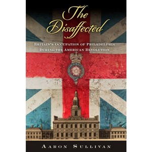The Disaffected - (Early American Studies) by  Aaron Sullivan (Hardcover) - 1 of 1