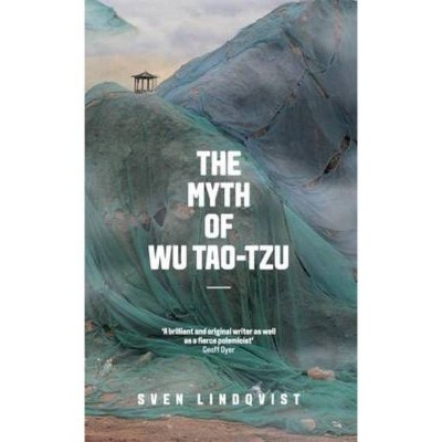 The Myth of Wu Tao-Tzu - by  Sven Lindqvist (Paperback)