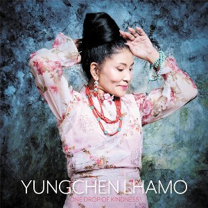 Yungchen Lhamo - One Drop of Kindness - 1 of 1