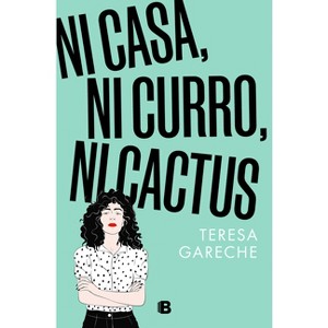 Ni Casa, Ni Curro, Ni Cactus / No House, No Gig, Not Even a Cactus - by  Teresa Gareche (Paperback) - 1 of 1