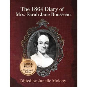 The 1864 Diary of Mrs. Sarah Jane Rousseau - Large Print by  Sarah Rousseau & Janelle Molony (Paperback) - 1 of 1