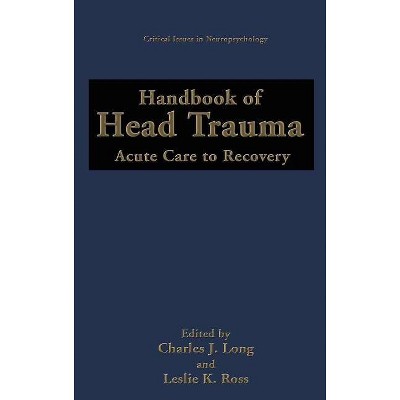 Handbook of Head Trauma - (Critical Issues in Neuropsychology) by  Charles J Long & Leslie K Ross (Hardcover)