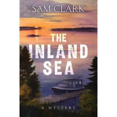 The Inland Sea - by  Sam Clark (Paperback)