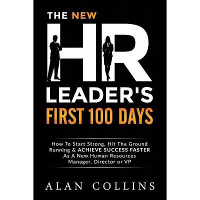 The New HR Leader's First 100 Days - by  Alan Collins (Paperback)