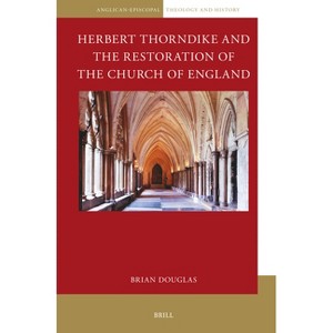Herbert Thorndike and the Restoration of the Church of England - (Anglican-Episcopal Theology and History) by  Brian Douglas (Paperback) - 1 of 1