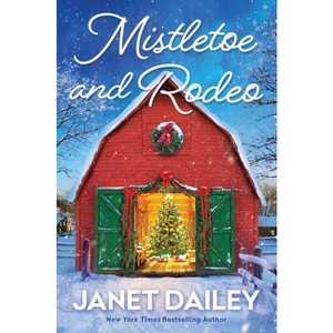 Mistletoe and Rodeo - (Frosted Firs Ranch) by  Janet Dailey (Paperback) - 1 of 1