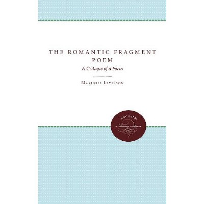 The Romantic Fragment Poem - by  Marjorie Levinson (Paperback)