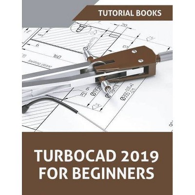 TurboCAD 2019 For Beginners - by  Tutorial Books (Paperback)