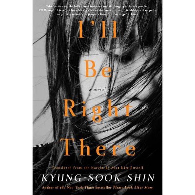 I'll Be Right There - by  Kyung-Sook Shin (Paperback)