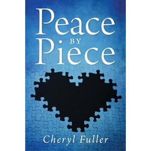 Peace by Piece - by  Cheryl Fuller (Paperback) - 1 of 1