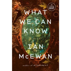 What We Can Know - Large Print by  Ian McEwan (Paperback) - 1 of 1