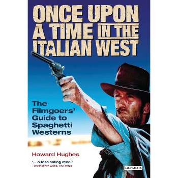 Once Upon A Time in the Italian West - by  Howard Hughes (Paperback)