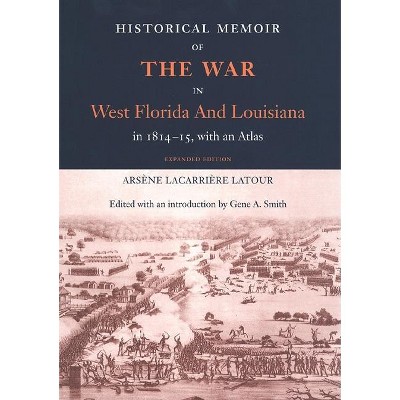 Historical Memoir of the War in West Florida and Louisiana in 1814-15 - by  Arsene Lacarriere LaTour (Paperback)