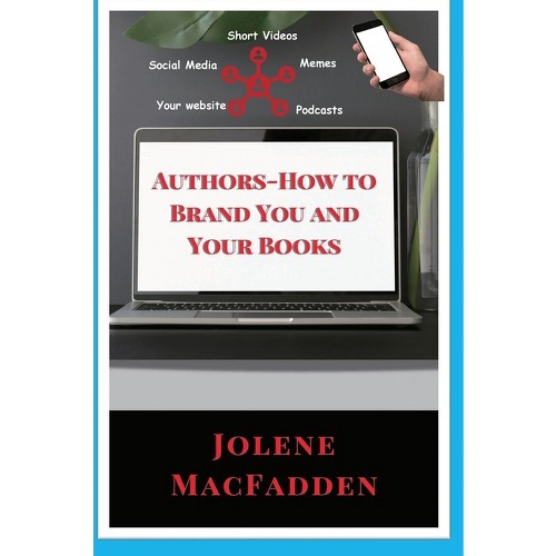 Authors-How to Brand You and Your Books - by Jolene Macfadden (Hardcover)