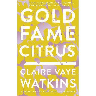 Gold Fame Citrus - by  Claire Vaye Watkins (Paperback)