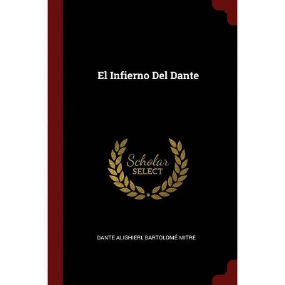 El Infierno Del Dante - by  Dante Alighieri & Bartolomé Mitre (Paperback)