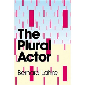 Plural Actor - by  Bernard Lahire (Paperback) - 1 of 1