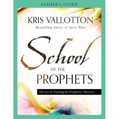 School of the Prophets Leader's Guide - by  Kris Vallotton (Paperback)