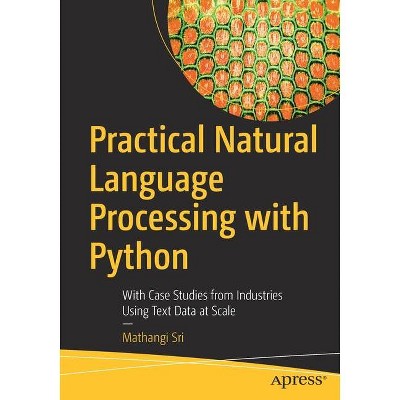 Practical Natural Language Processing with Python - by  Mathangi Sri (Paperback)