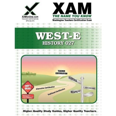 West-E History 027 Teacher Certification Test Prep Study Guide - (Xam West-E/Praxis II) by  Sharon A Wynne (Paperback)