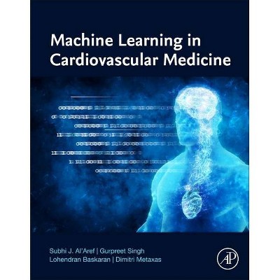 Machine Learning in Cardiovascular Medicine - by  Subhi J Al'aref & Gurpreet Singh & Lohendran Baskaran & Dimitri Metaxas (Paperback)