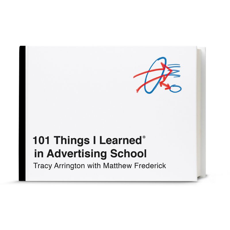 101 Things I Learned(r) in Advertising School - by  Tracy Arrington & Matthew Frederick (Hardcover), 1 of 2