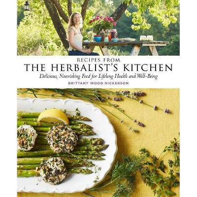 Recipes from the Herbalist's Kitchen - by  Brittany Wood Nickerson (Hardcover)