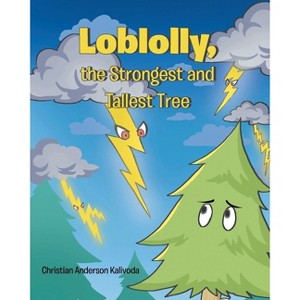 Loblolly, the Strongest and Tallest Tree - by  Christian Anderson Kalivoda (Paperback) - 1 of 1