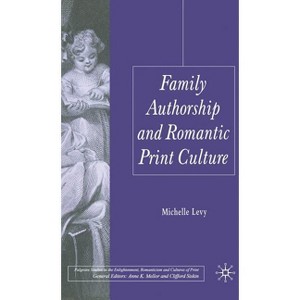 Family Authorship and Romantic Print Culture - (Palgrave Studies in the Enlightenment, Romanticism and Cultu) by  M Levy (Hardcover) - 1 of 1