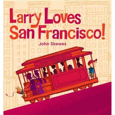 Larry Loves San Francisco! - (Larry Gets Lost) by  John Skewes (Board Book)