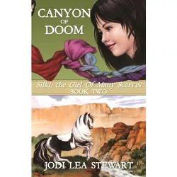 Canyon of Doom - (Silki, the Girl of Many Scarves) by  Jodi Lea Stewart (Paperback)
