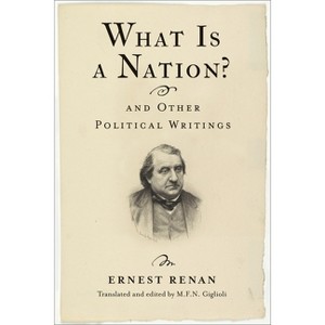 What Is a Nation? and Other Political Writings - (Columbia Studies in Political Thought / Political History) by  Ernest Renan (Hardcover) - 1 of 1