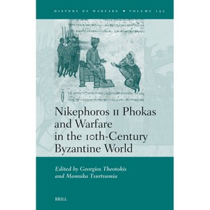 Nikephoros II Phokas and Warfare in the 10th-Century Byzantine World - (History of Warfare) (Hardcover) - 1 of 1