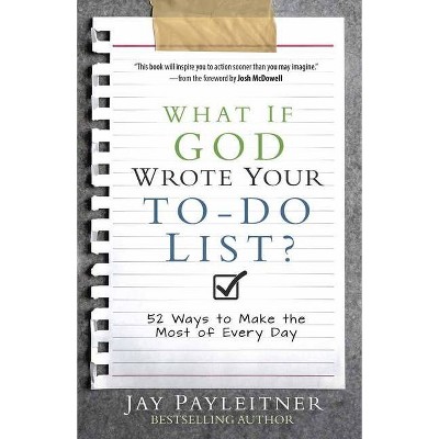 What If God Wrote Your To-Do List? - by  Jay Payleitner (Paperback)