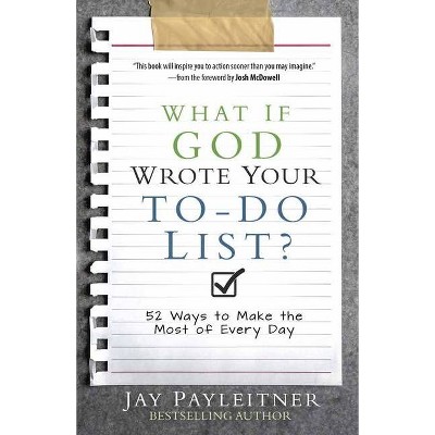 What If God Wrote Your To-Do List? - by  Jay Payleitner (Paperback)