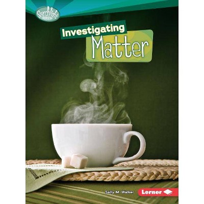 Investigating Matter - (Searchlight Books (TM) -- How Does Energy Work?) by  Sally M Walker (Paperback)