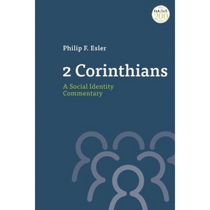 2 Corinthians: A Social Identity Commentary - (T&t Clark Social Identity Commentaries on the New Testament) by  Philip Esler (Paperback) - 1 of 1