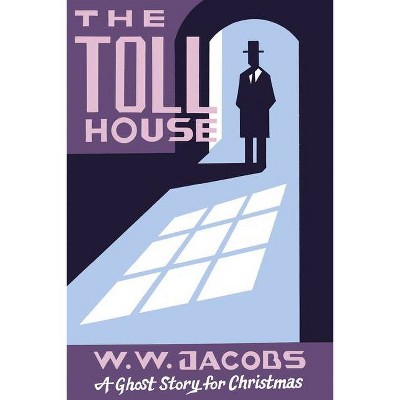 The Toll House - (Seth's Christmas Ghost Stories) by  W W Jacobs (Paperback)