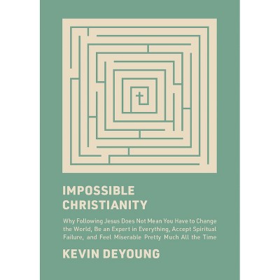 Impossible Christianity - by  Kevin DeYoung (Hardcover)