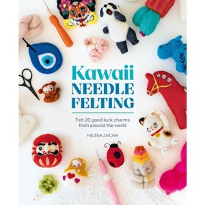 Kawaii Needle Felting - by  Héléna Zaïchik (Paperback) - 1 of 1