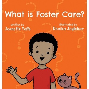 What is Foster Care? For Kids - (What Is?) by  Jeanette Yoffe (Hardcover) - 1 of 1