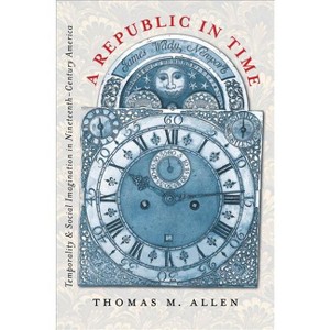 A Republic in Time - by  Thomas M Allen (Paperback) - 1 of 1